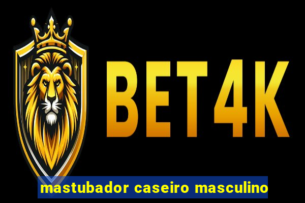 mastubador caseiro masculino